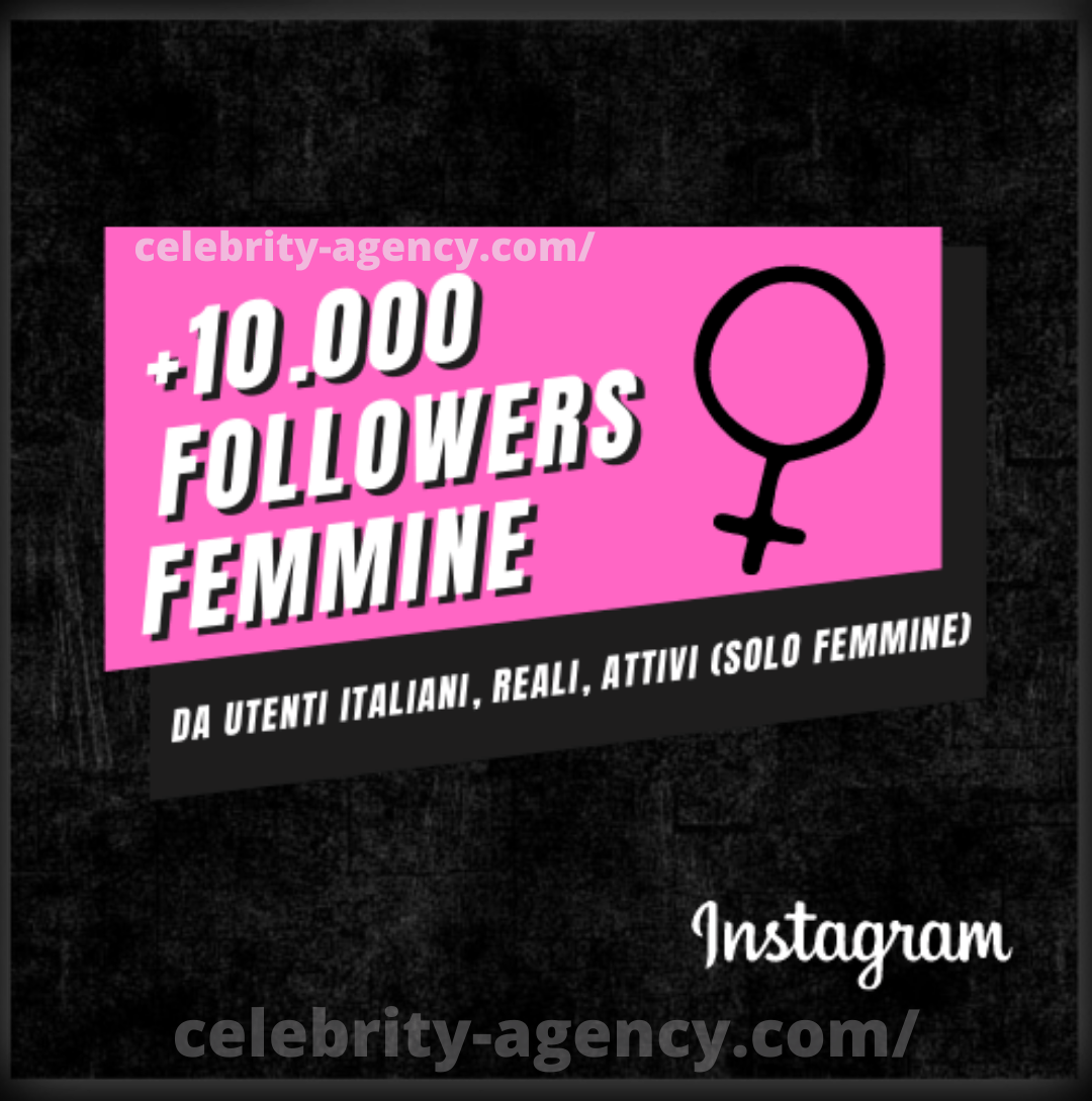 FOLLOWERS FEMMINE INSTAGRAM 🇮🇹 - Celebrity Agency