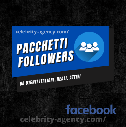FOLLOWERS ITALIANI FACEBOOK 🇮🇹 - Celebrity Agency
